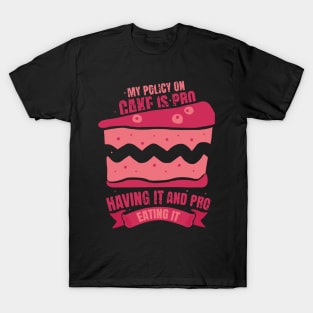 my policy on cake is pro having it and pro eating it cake lover baker design T-Shirt